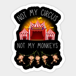 Not My Circus Not My Monkeys funny sarcastic messages sayings and quotes Sticker